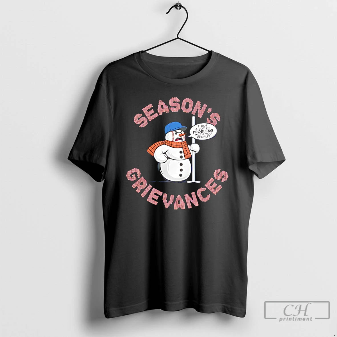 Classic Snowman Seasons Grievances I Got A Lot Of Problems With You People T Shirts