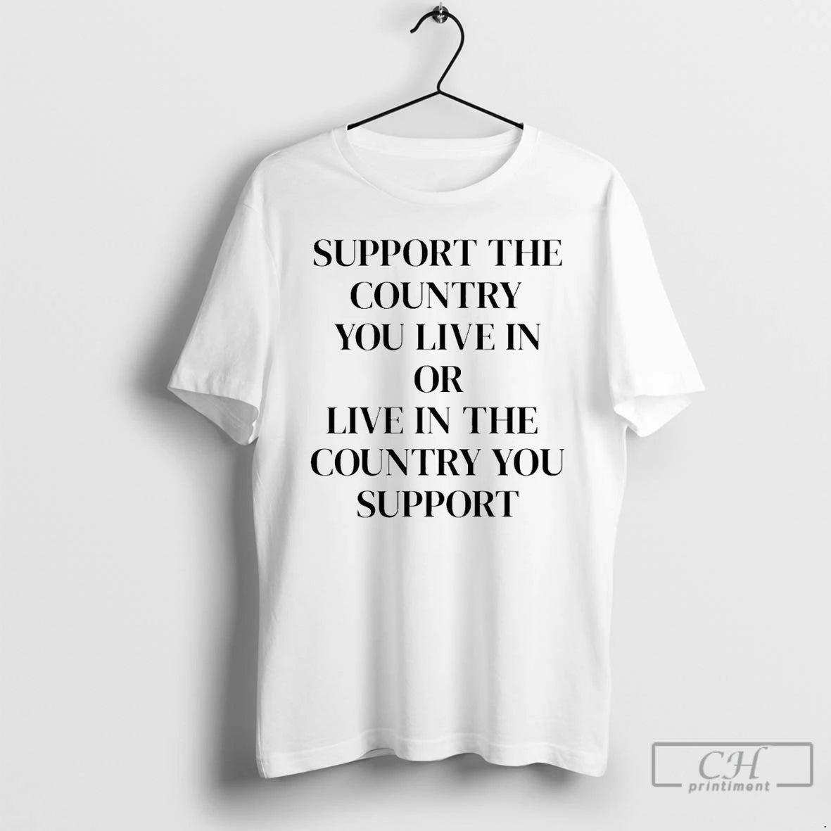Classic Support The Country You Live In Or Live In The Country You Support