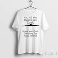 Classic Those That Wander Not Lost Some Are Just Looking For Cool Rocks T Shirts