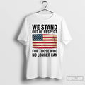 Classic We Stand Out Of Respect For Those Who No Longer Can Usa Flag