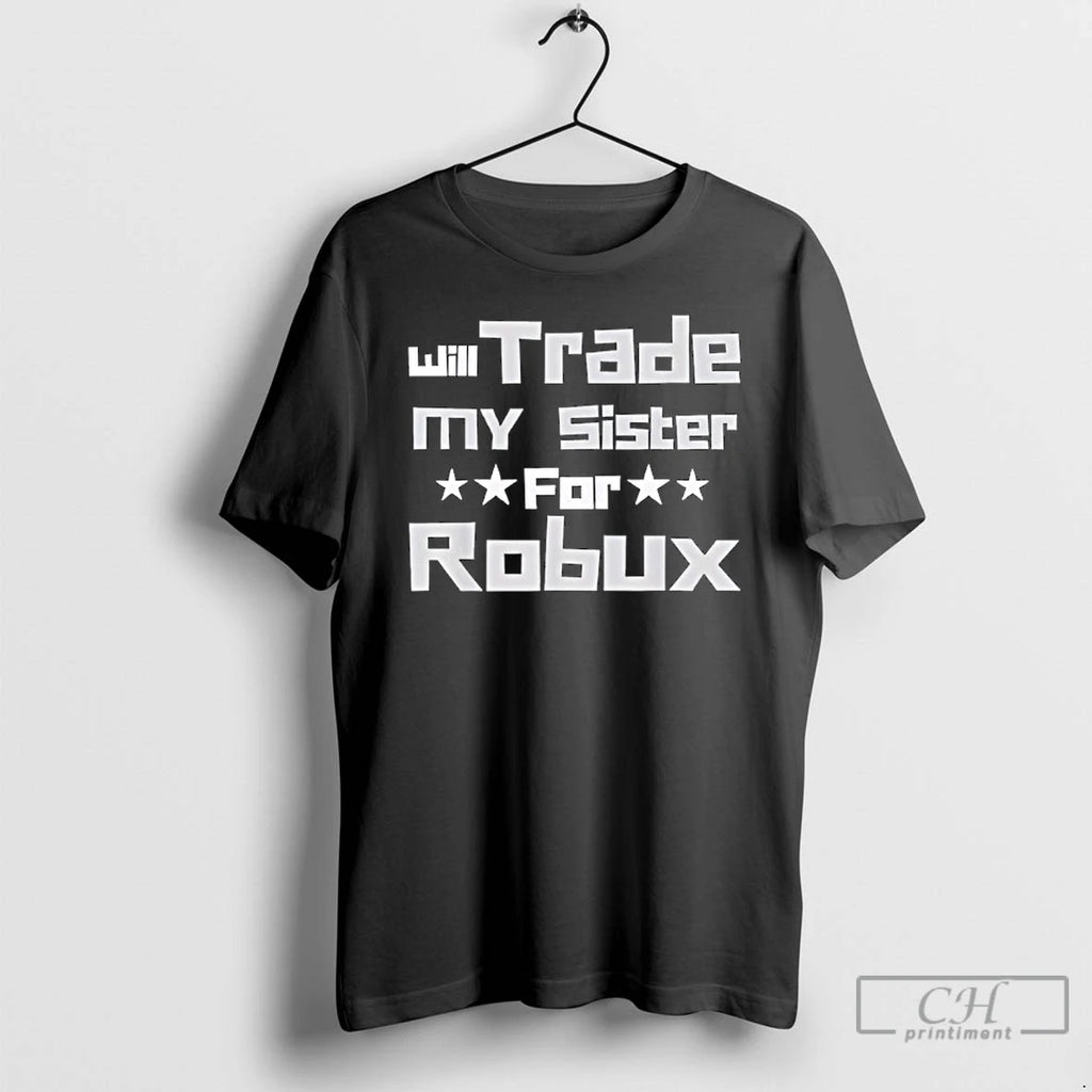 Classic Will Trade My Sister For Robux Funny Gaming
