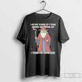 Classic Wizard I Am Not Scared Of Fucking Around And Finding Out T Shirts Sweater