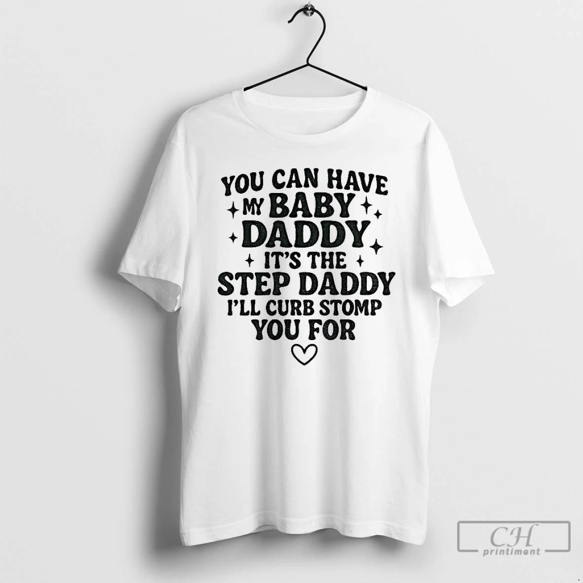 Classic You Can Have My Baby Daddy Its The Step Daddy Funny Quote T Shirts