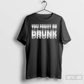 Classic You Might Be Drunk