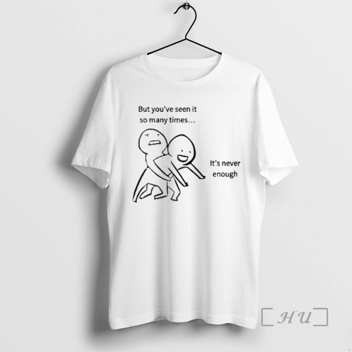 New But Youve Seen It So Many Times Its Never Enough Premium T Shirts Sweater
