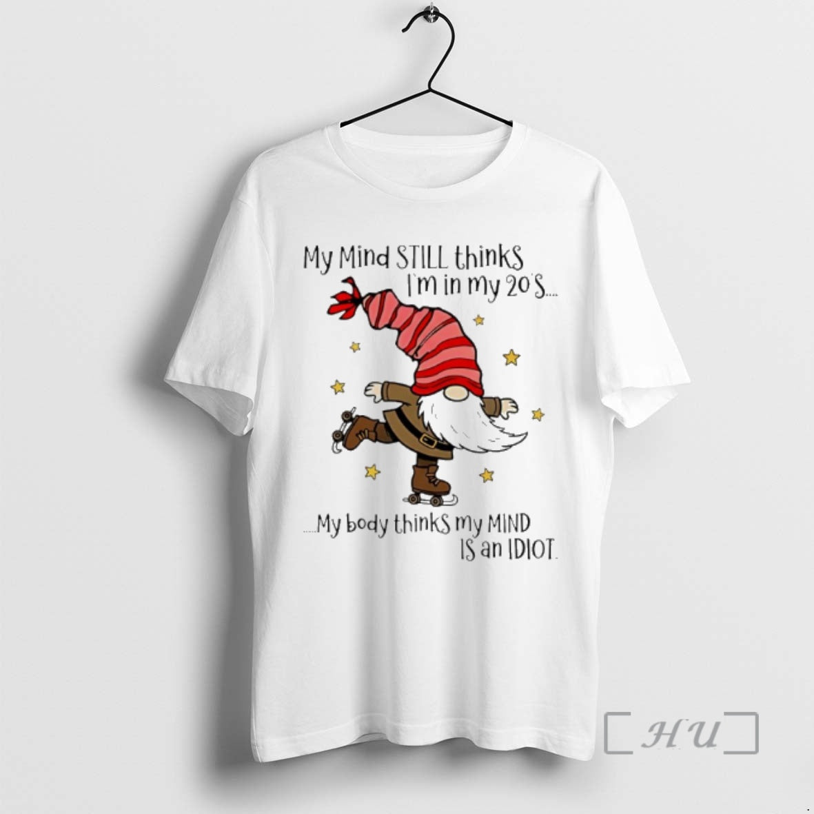 New Gnome My Mind Still Thinks Im In My 20s My Body Thinks My Mind