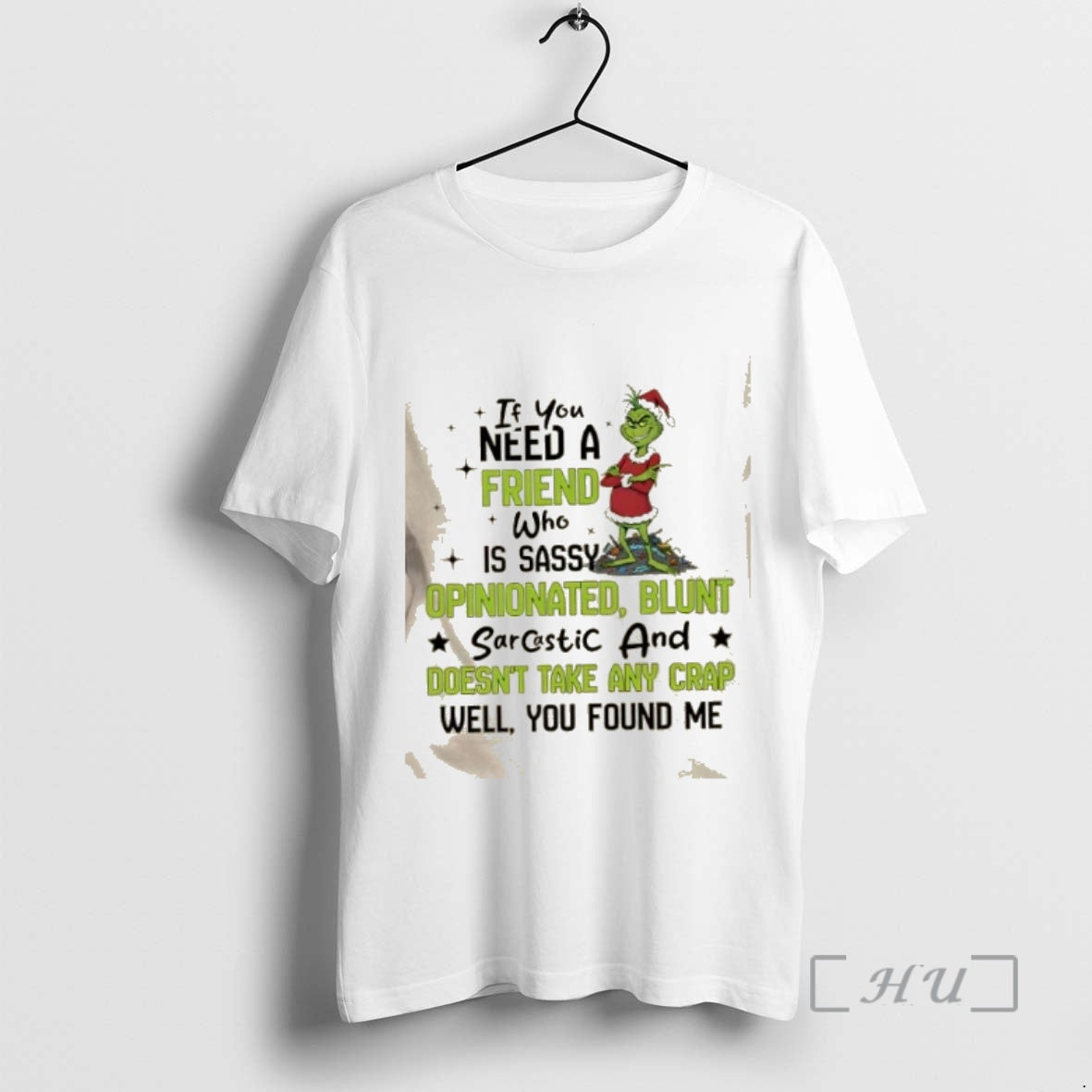 New Grinch If You Need A Friend Who Is Sassy Opinionated Blunt Sarcastic And Doesnt