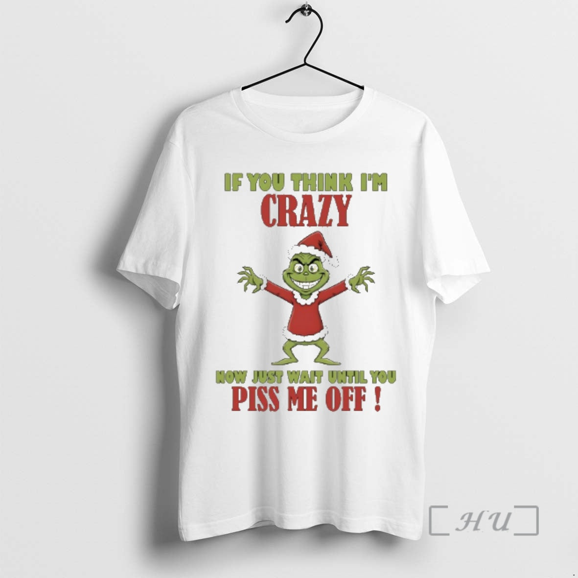 New Grinch If You Think Im Crazy Now Just Wait Until You Piss Me Off