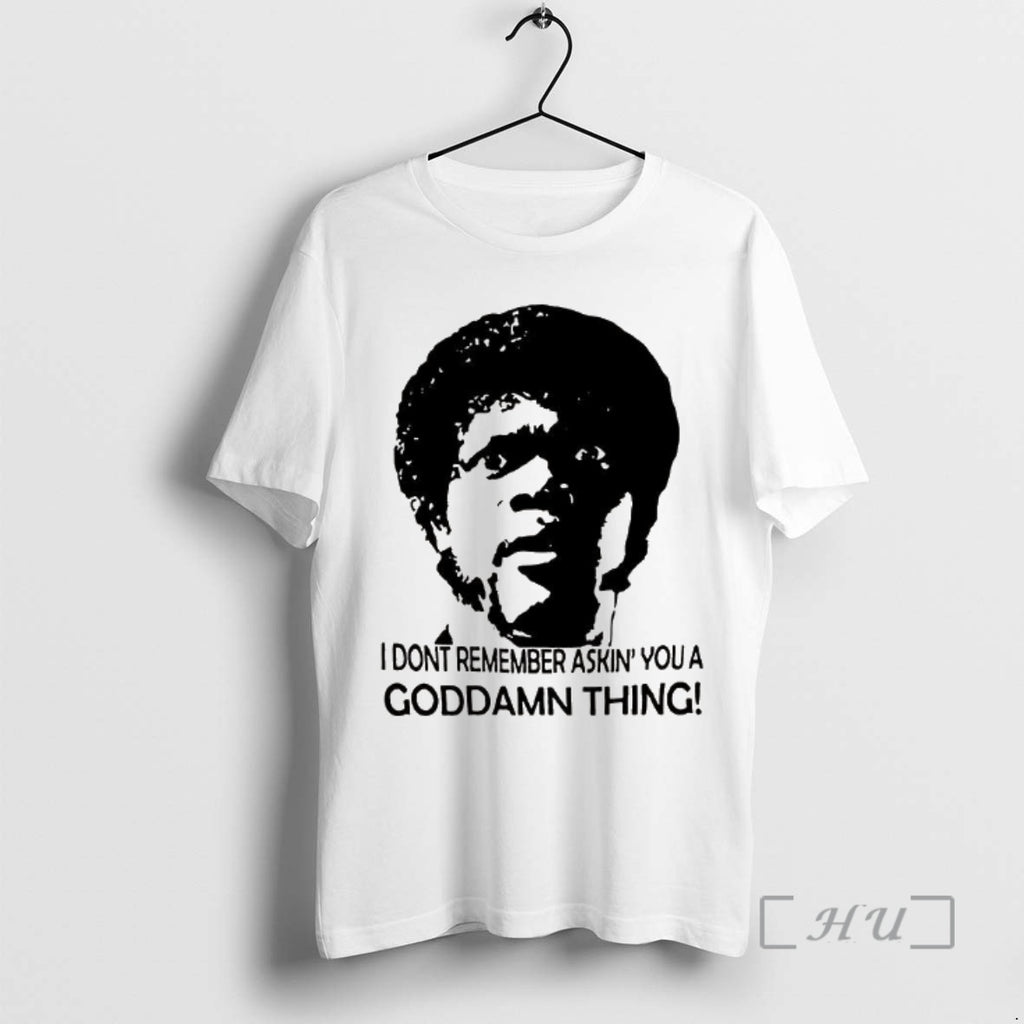New I Dont Remember Asking You A Goddamn Thing Jules Winnfield Pulp Fiction Premium
