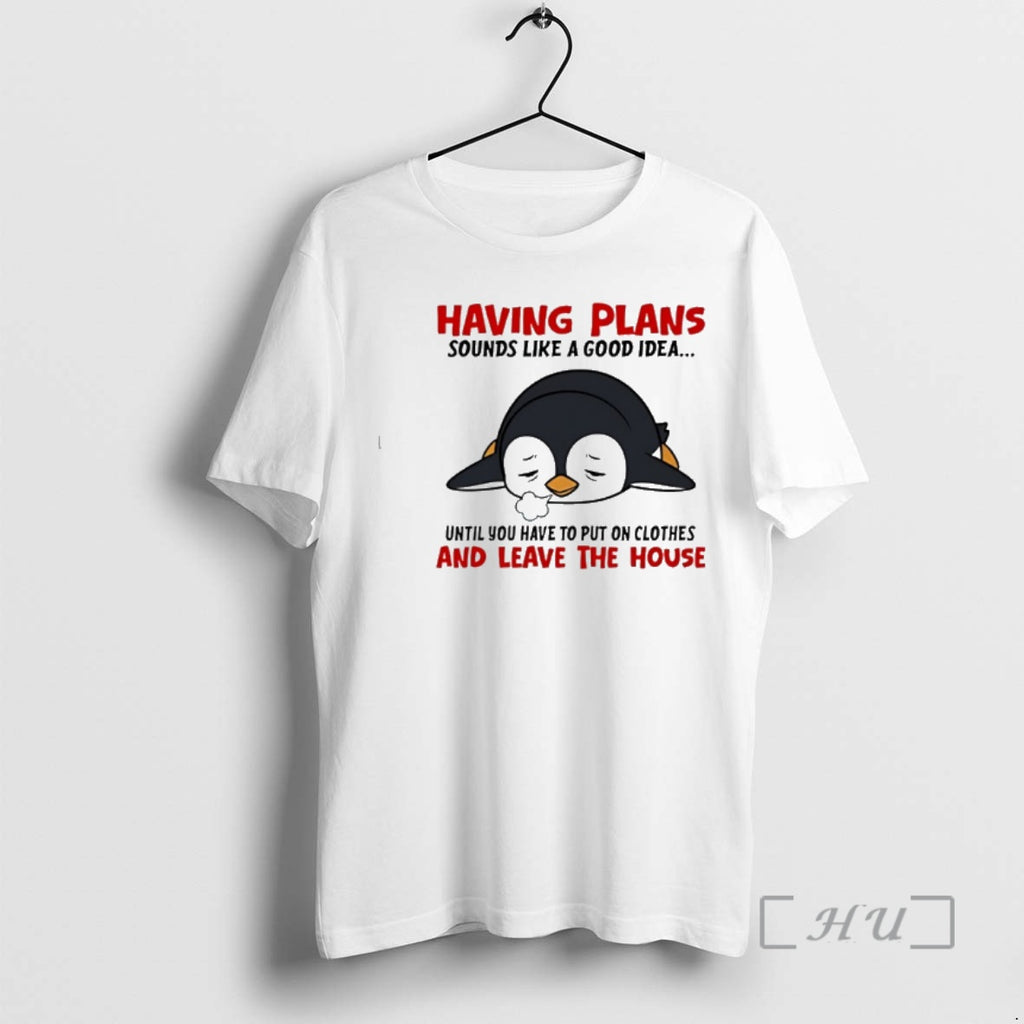 New Penguin Having Plans Sounds Like A Good Idea Until You Have To Put On