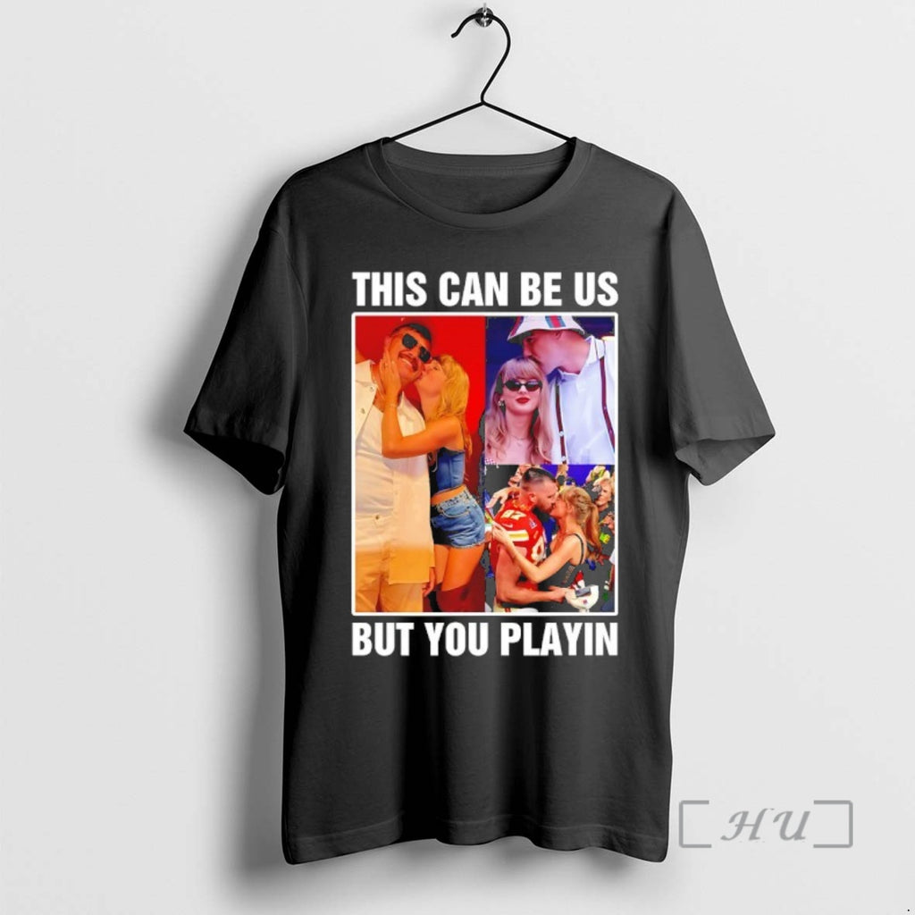 New Taylor And Travis Kelce This Can Be Us But You Playin Premium T Shirts
