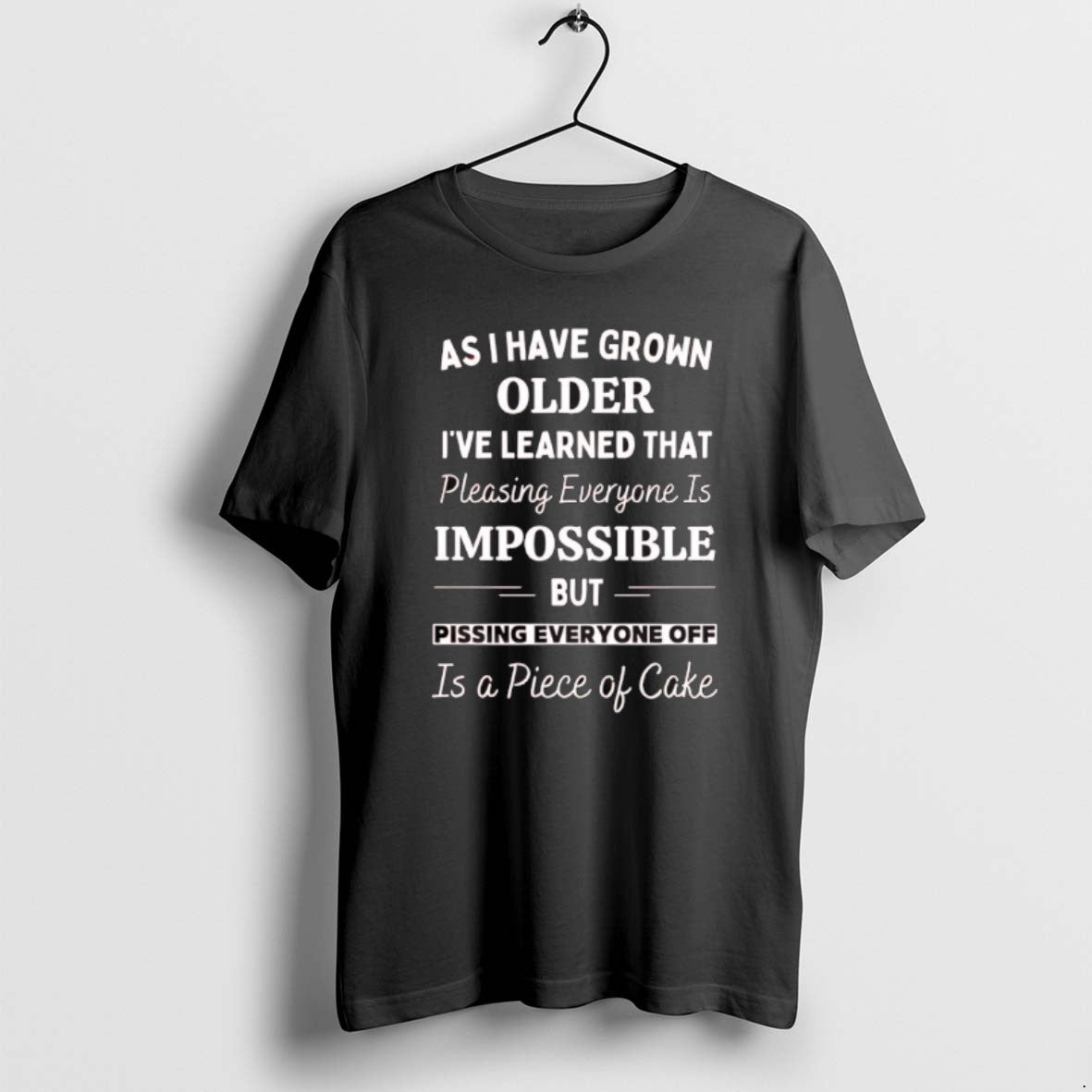 Official As I Have Grown Older Ive Learned That Pleasing Everyone Is Impossible But Pissing