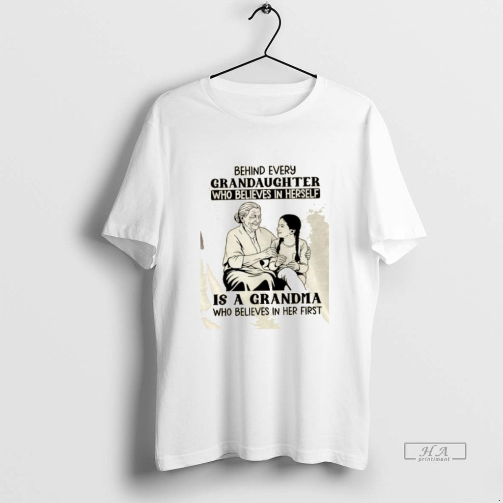 Official Behind Every Granddaughter Who Believes In Herself Is A Grandma Who Believes In Her