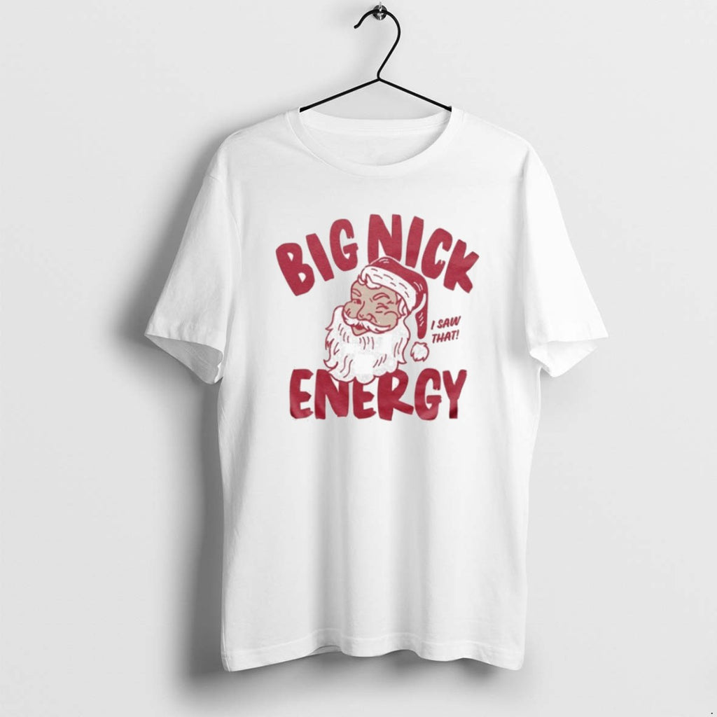 Official Big Nick Energy I Saw That Santa Claus Christmas