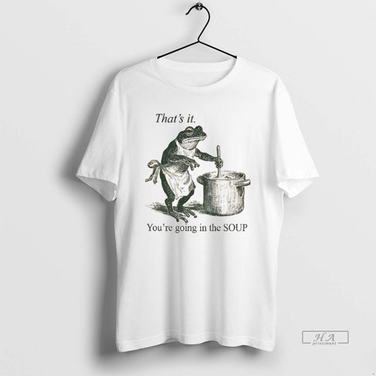 Official Funny Frog Thats It Youre Going In The Soup