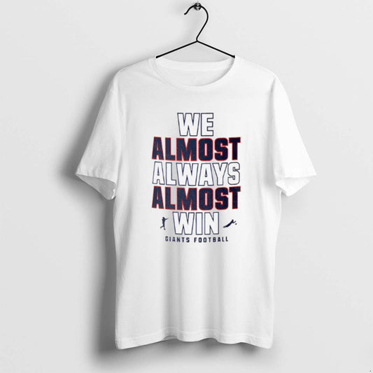 Official Funny New York Giants Football We Almost Always Almost Win