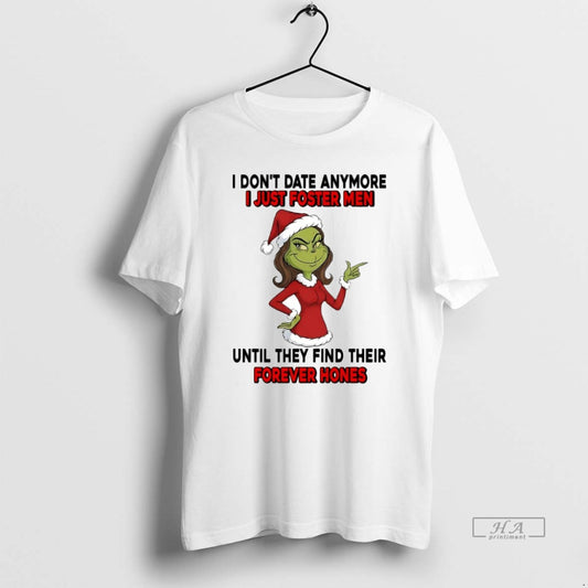 Official Grinch I Dont Date Anymore I Just Foster Men Until They Find Their Forever