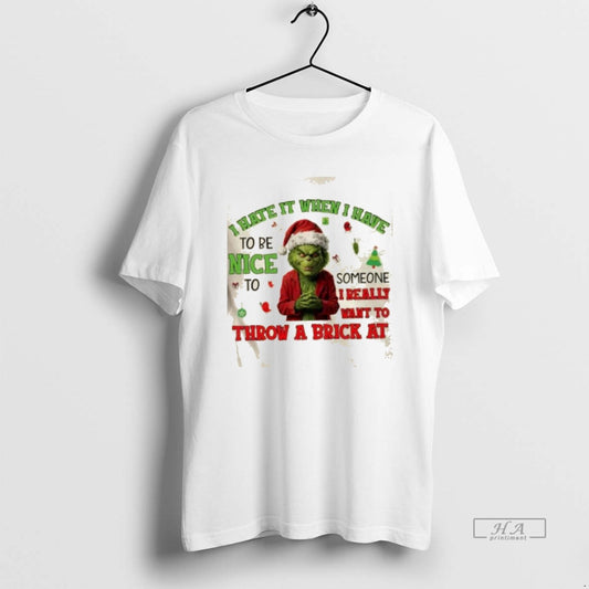 Official Grinch I Hate It When I Have To Be Nice To Someone I Really