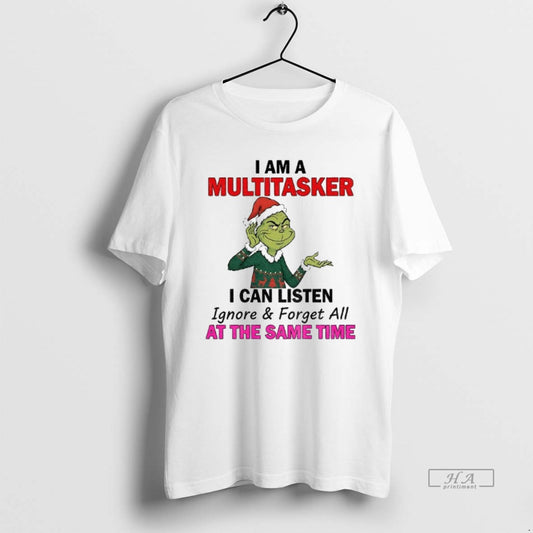 Official Grinch Santa I Am A Multitasker I Can Listen Ignore And Forget All At