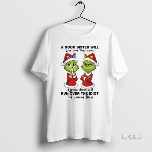 Official Grinch Santa A Good Sister Will Wipe Your Tears Away A Great Sister Will