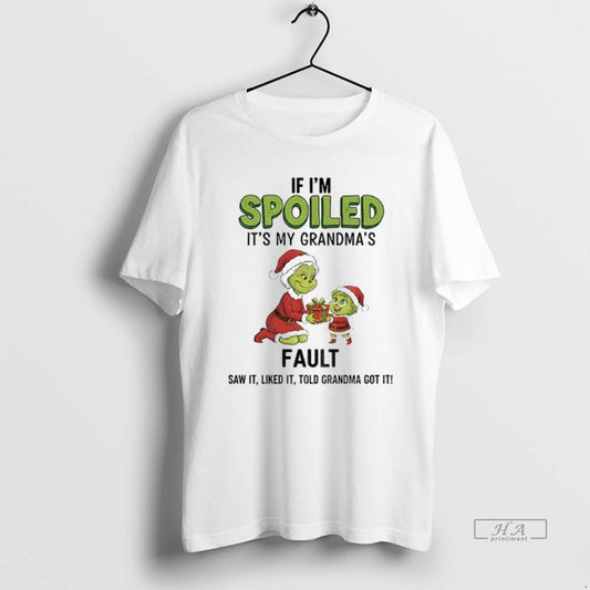 Official Grinch Santa If Im Spoiled Its My Grandmas Fault Saw It Liked It Told