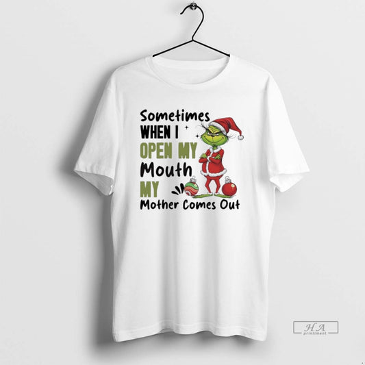 Official Grinch Santa Sometimes When I Open My Mouth My Mother Comes Out
