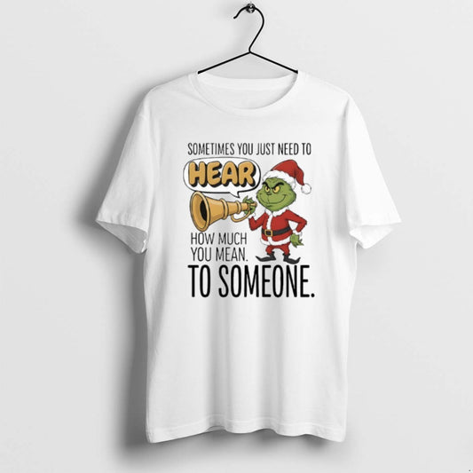 Official Grinch Santa Sometimes You Just Need To Hear How Much You Mean To Someone