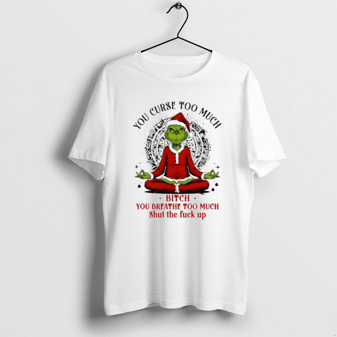 Official Grinch Santa You Curse Too Much Bitch You Breathe Too Much Shut The Fuck