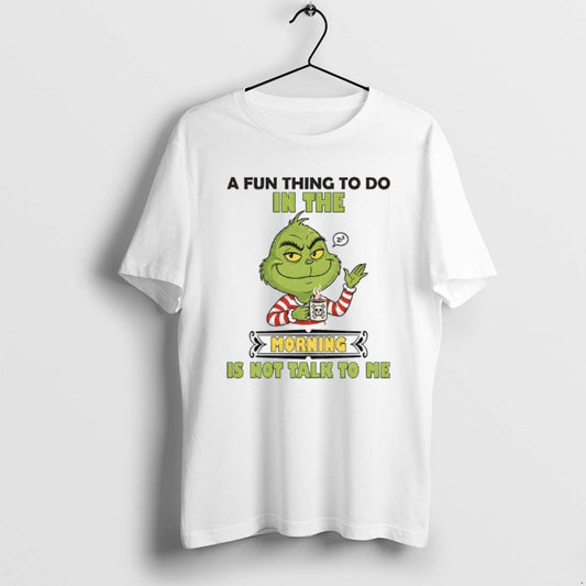 Official Grinch A Fun Thing To Do In The Morning Is Not Talk To Me