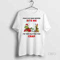 Official Grinch Dear Old Man Winter Bite Me Im Too Old For This Crap Christmas