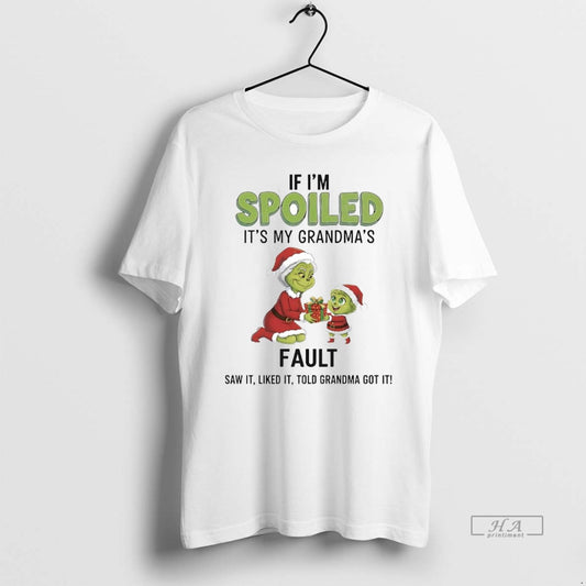 Official Grinch If Im Spoiled Its My Grandmas Fault Christmas