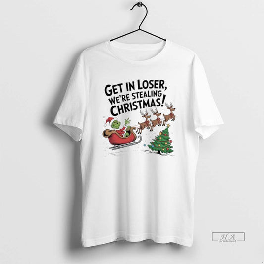 Official Grinch In A Sleigh Reindeer Get In Loser Were Stealing Christmas