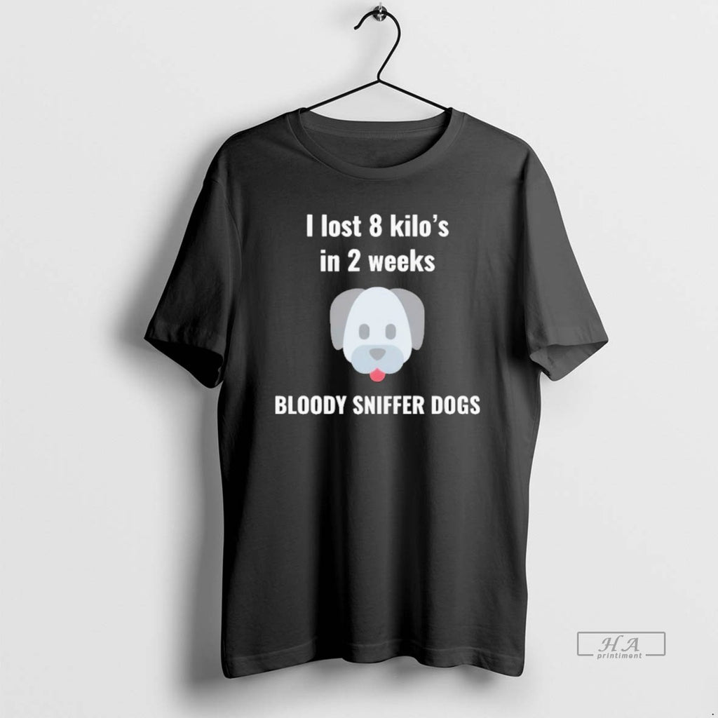 Official I Lost 8 Kilos In 2 Weeks Bloody Sniffer Dogs