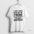 Official I Cant Scare My Best Friend She Already Dated Her Worst Nightmare Quote