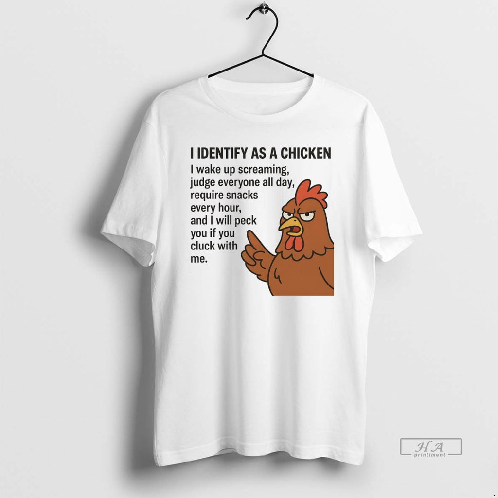 Official I Identify As A Chicken I Wake Up Screaming Judge Everyone All Day