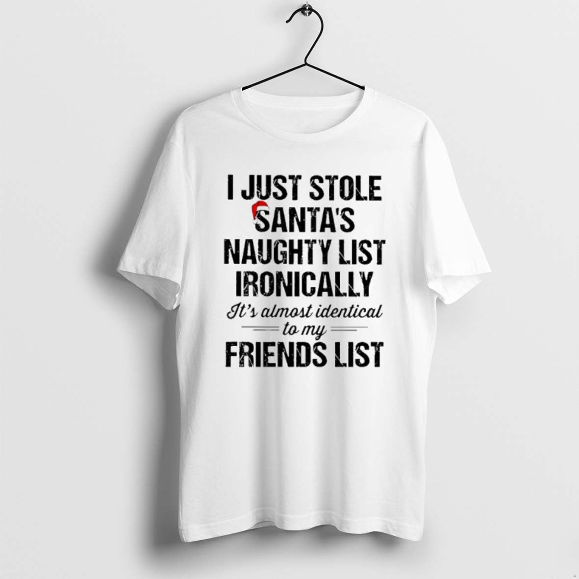 Official I Just Stole Santas Naughty List Ironically Its Almost Identical To My Friend List