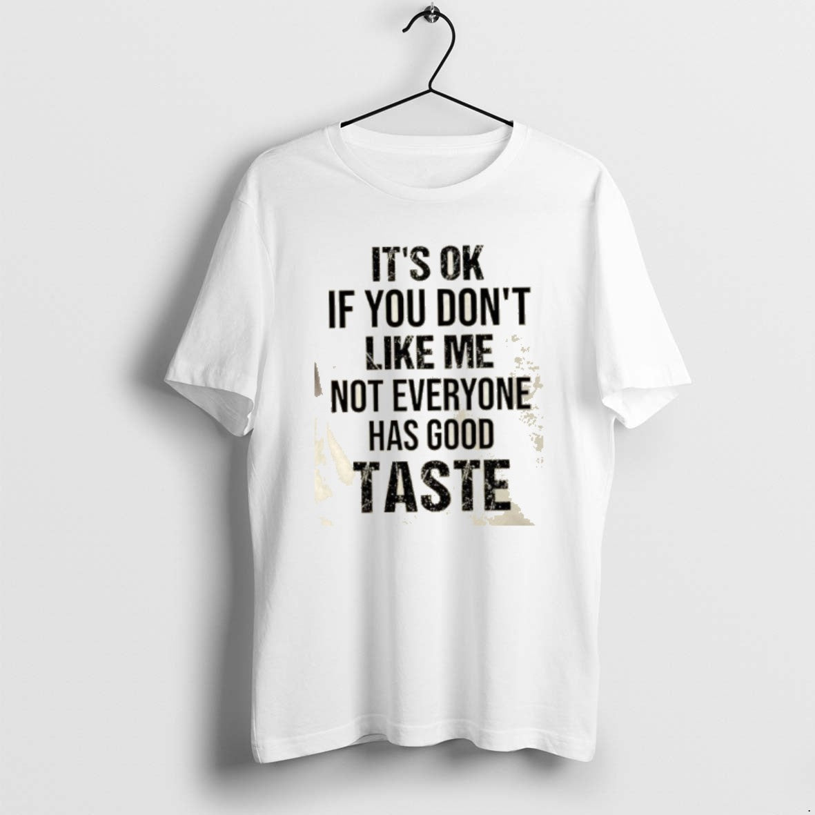 Official Its Ok If You Dont Like Me Not Everyone Has Good Taste Quote