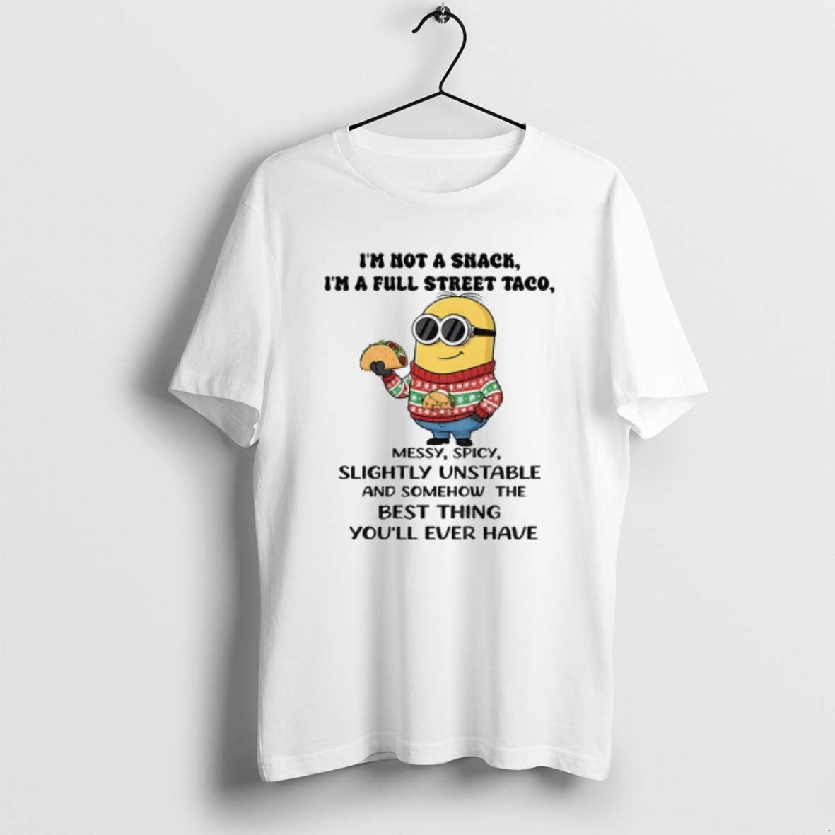 Official Minion Im Not A Snack Im A Full Street Taco Messy Spicy Slightly Unstable