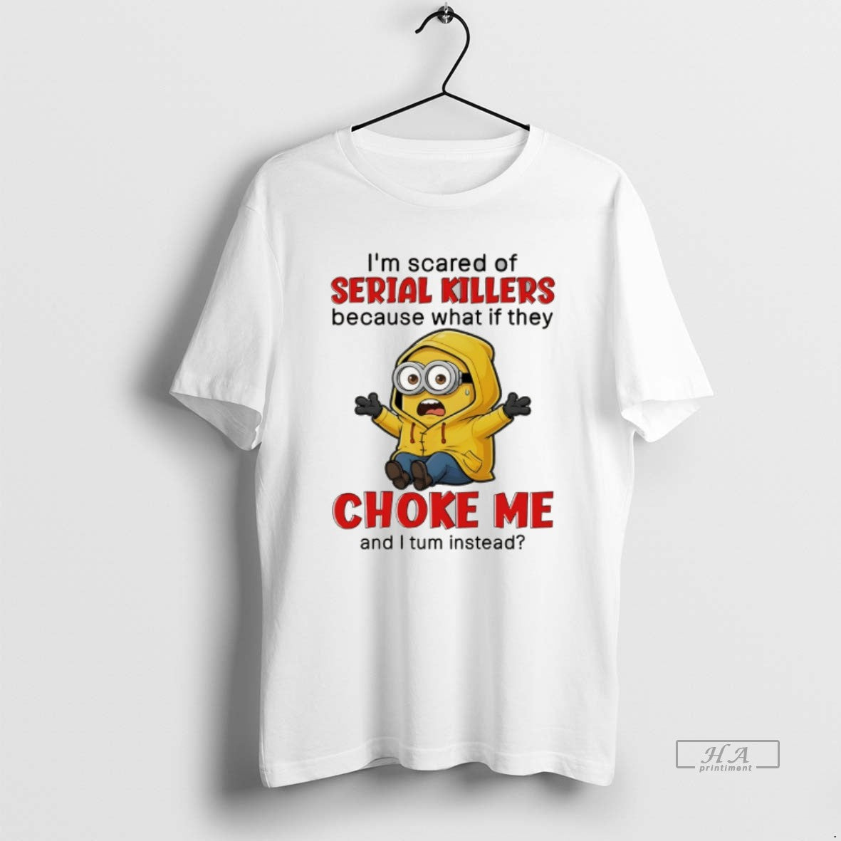 Official Minion Im Scared Of Serial Killers Because What If They Choke Me And
