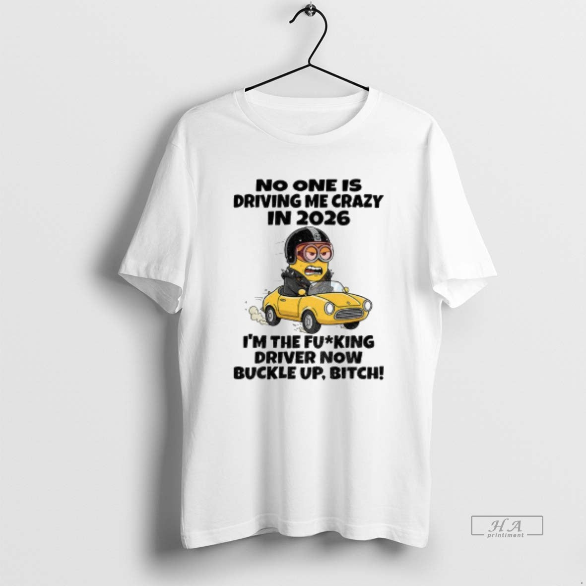 Official Minion No One Is Driving Me Crazy In 2026 Im The Fucking Driver Now