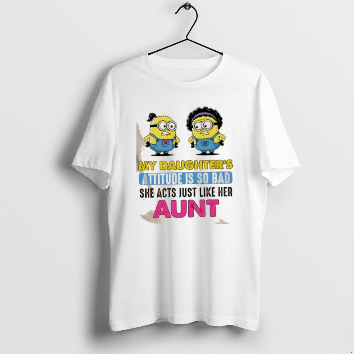 Official Minions My Daughters Attitude Is So Bad She Acts Just Like Her Aunt