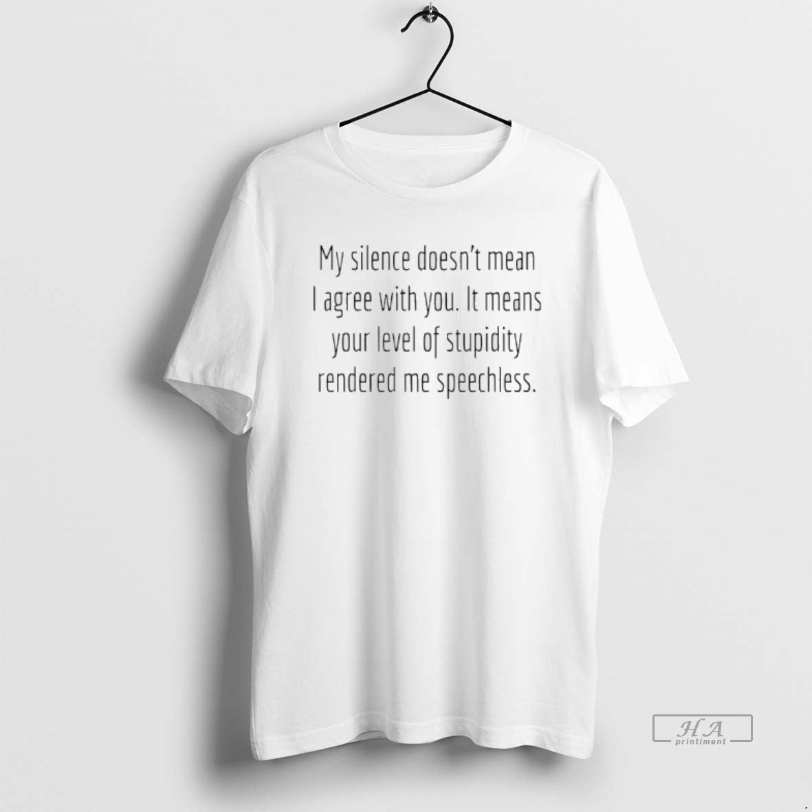Official My Silence Doesnt Mean I Agree With You It Means Your Level Of Stupidity