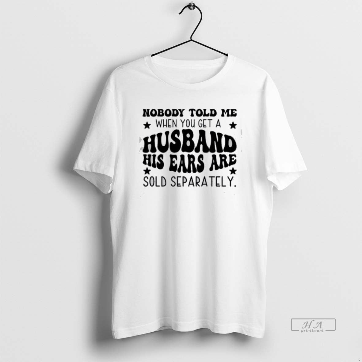 Official Nobody Told Me When You Get A Husband His Ears Are Sold Separately