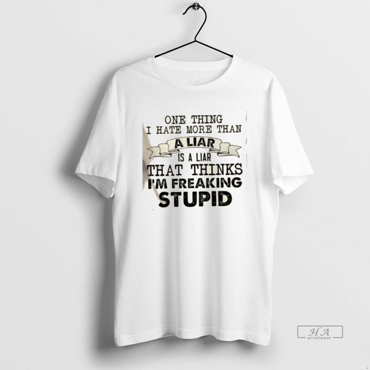 Official One Thing I Hate More Than A Liar Is A Liar That Thinks Im