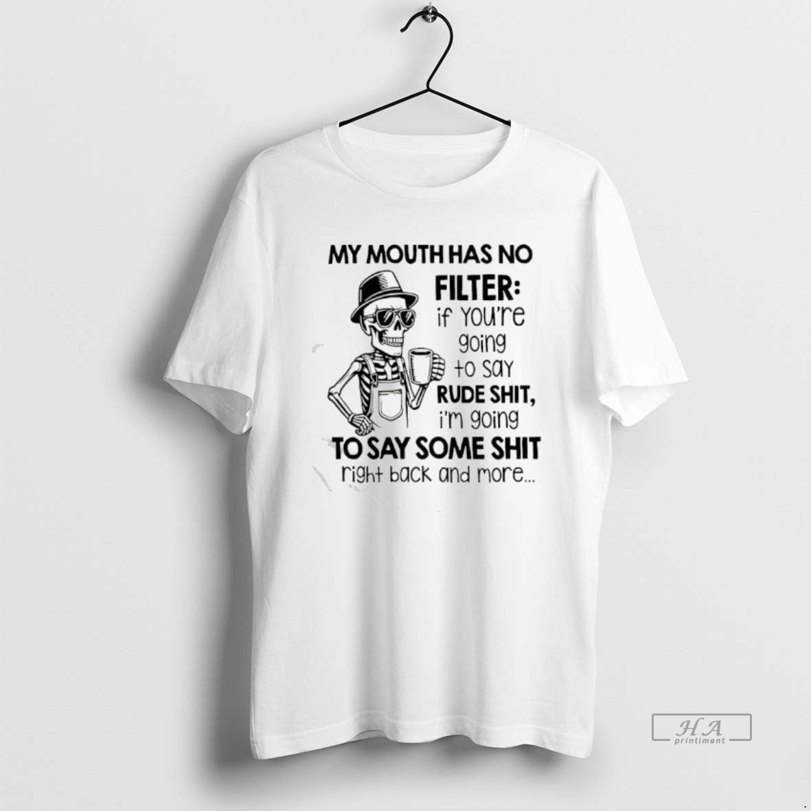 Official Skeleton My Mouth Has No Filter If Youre Going To Say Rude Shit Im