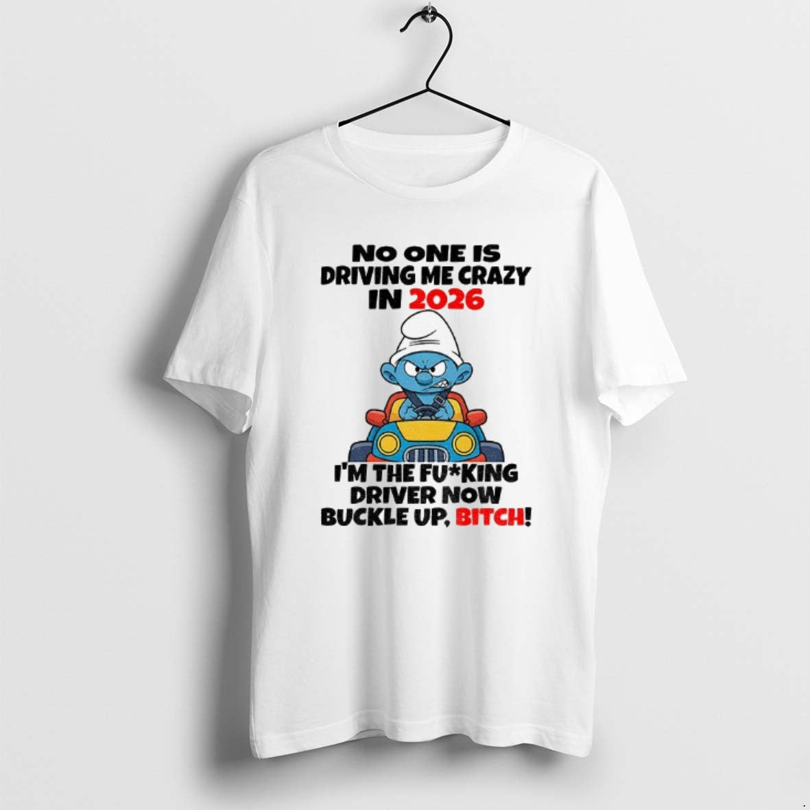 Official Smurf No One Is Driving Me Crazy In 2026 Im The Fucking Driver Now