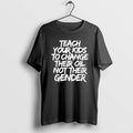 Official Teach Your Kids To Change Their Old Not Their Gender
