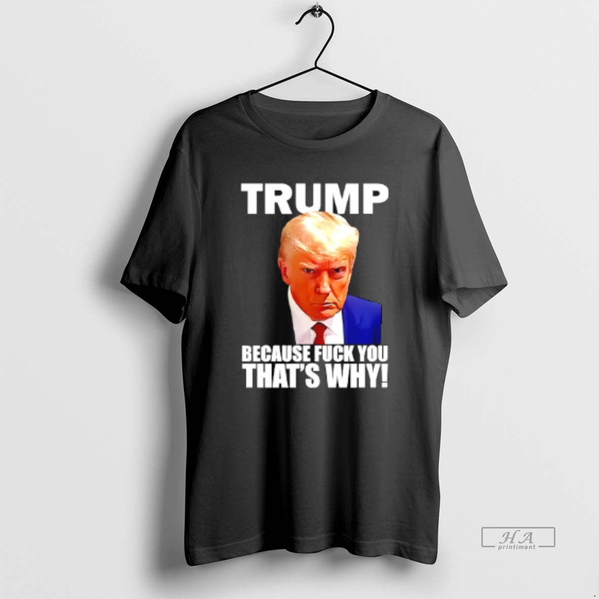 Official Trump Because Fuck You Thats Why