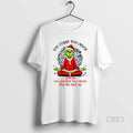 Official You Curse Much Bitch You Breathe Too Much Shut The Fuck Up Grinch Christmas