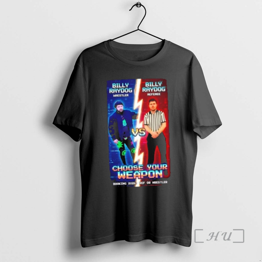 Officials Billy Raydog Wrestler Vs Referee Choose Your Weapon Booking 2026 Post Premium T Shirts